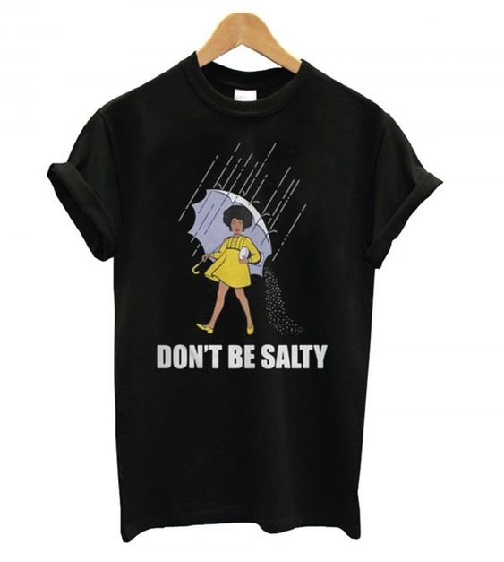 dont be salty t shirt