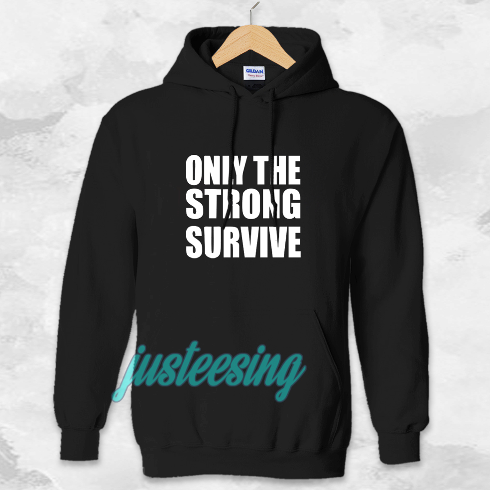 Only The Strong Survive Hoodie